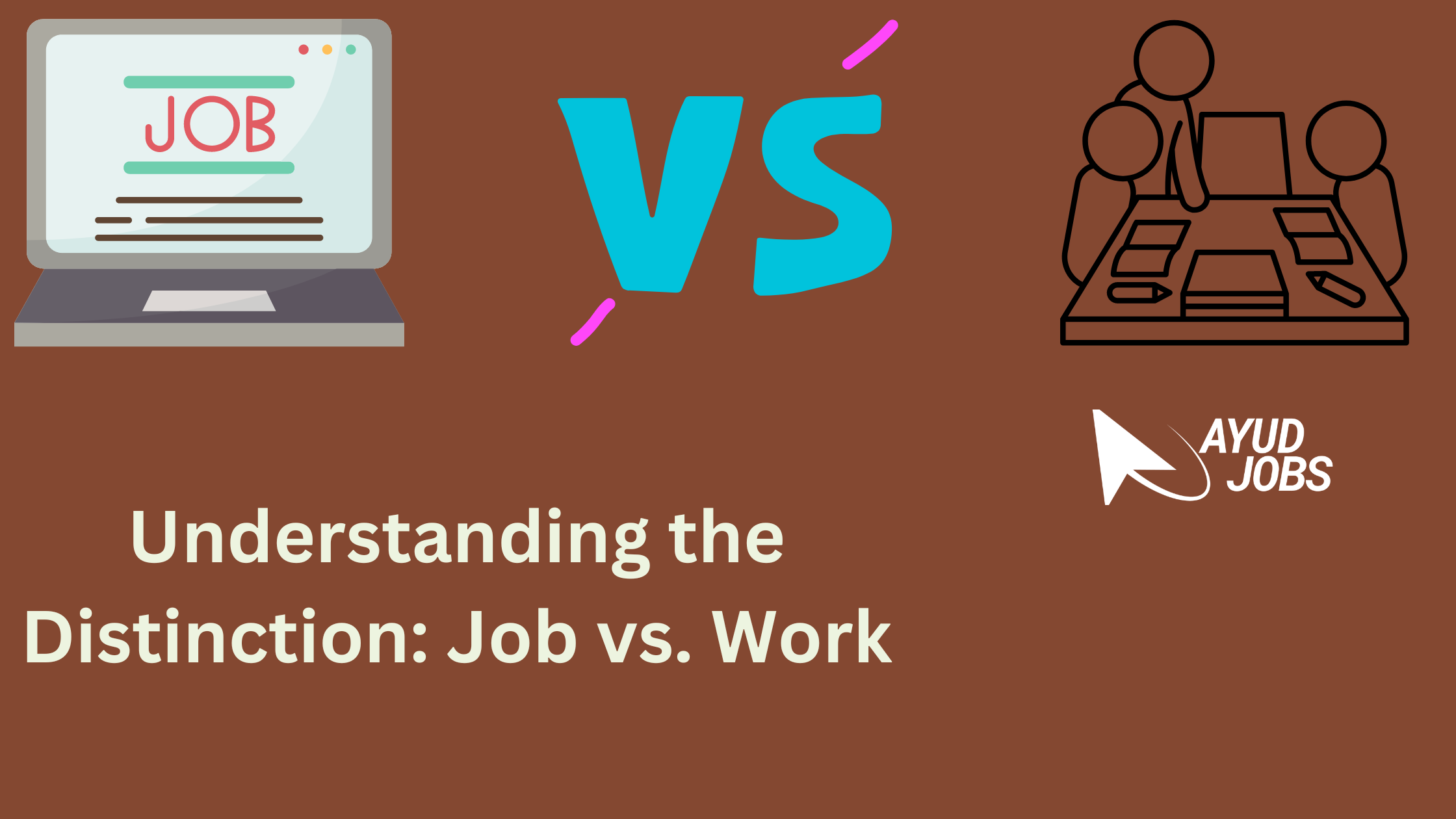 Understanding the Distinction: Job vs. Work - Ayud Jobs Blog